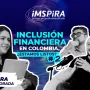 Inclusión financiera en Colombia, ¿estamos listos?